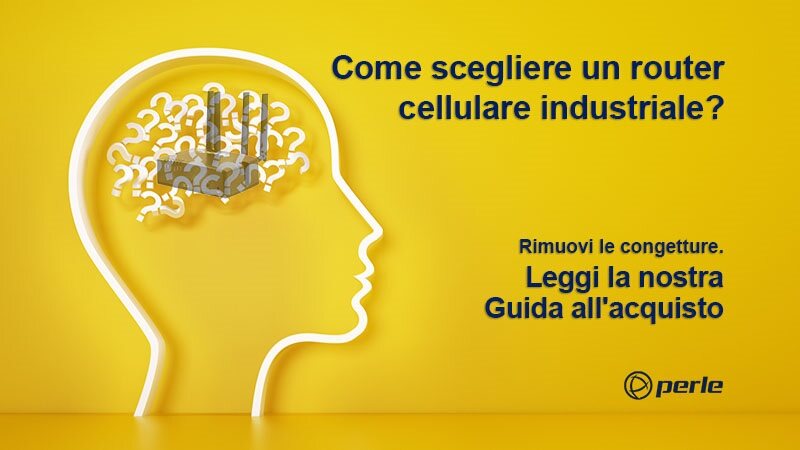 Come scegliere un router cellulare industriale? Rimuovi le congetture. Leggi la nostra Guida all'acquisto